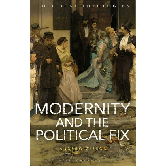 Political Theologies Modernity and the Political Fix, (Paperback)