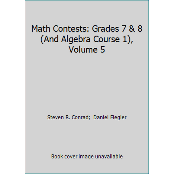 Pre-Owned Math Contests: Grades 7 & 8 (And Algebra Course 1), Volume 5 (Paperback) 0940805162 9780940805163
