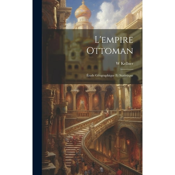 L'empire Ottoman : Étude Géographique Et Statistique (Hardcover)