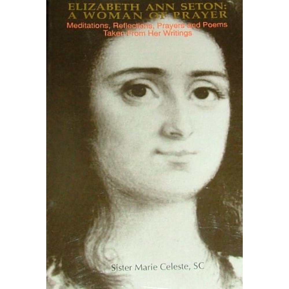Elizabeth Ann Seton: A Woman of Prayer : Meditations, Reflections