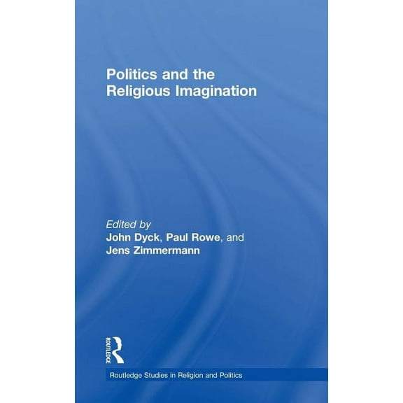 Routledge Studies in Religion and Politi Politics and the Religious Imagination, (Hardcover)