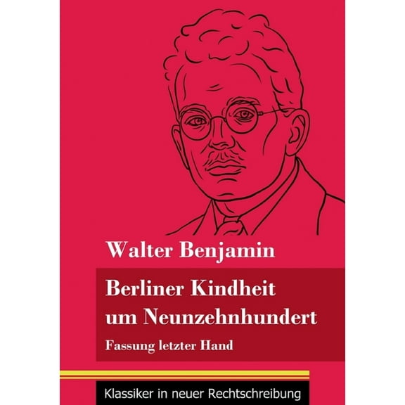 Berliner Kindheit um Neunzehnhundert: Fassung letzter Hand (Band 86, Klassiker in neuer Rechtschreibung) (Paperback)