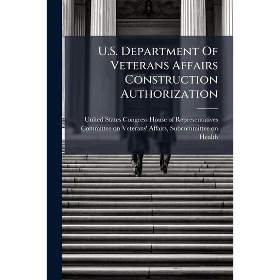U.S. Department Of Veterans Affairs Construction Authorization (Paperback)