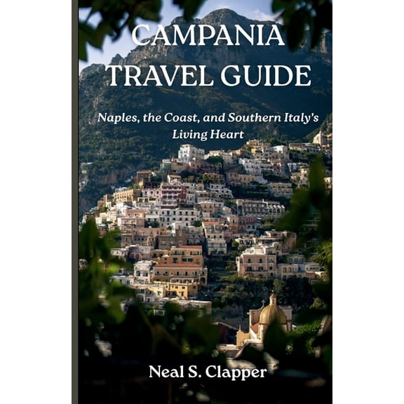 Campania Tourist Guide: Naples, the Coast, and Southern Italy's Living Heart, (Paperback)