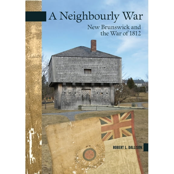 New Brunswick Military Heritage: A Neighbourly War (Paperback)