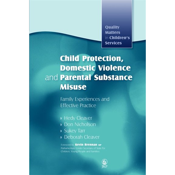 Quality Matters in Childrens Services Child Protection, Domestic Violence and Parental Substance Misuse: Family Experiences and Effective Practice, (Paperback)