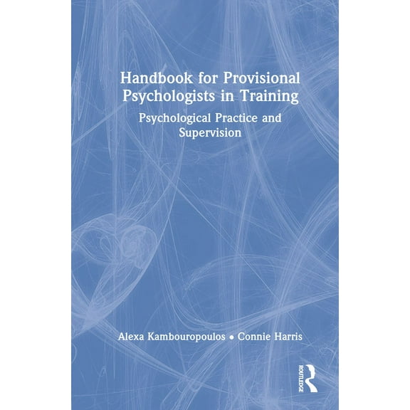 Handbook for Provisional Psychologists in Training: Psychological Practice and Supervision, (Hardcover)