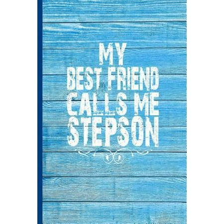 My Best Friend Calls Me Stepson: 6x9 lined journal for your stepchild: Birthday Valentine's Day Christmas Hanukkah any day! (Cool Names To Call Your Best Friend)