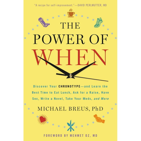 The Power of When : Discover Your Chronotype--and Learn the Best Time to Eat Lunch, Ask for a Raise, Have Sex, Write a Novel, Take Your Meds, and More (Paperback)