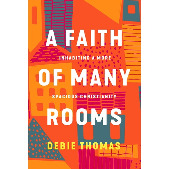 A Faith of Many Rooms: Inhabiting a More Spacious Christianity, (Hardcover)