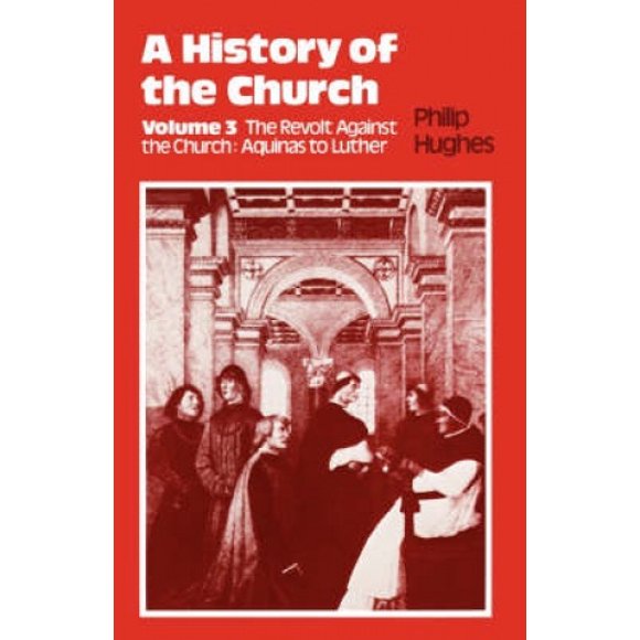 Histoire de l'Église: Volume 3: la Révolte contre l'Église: Aquin contre Luther
