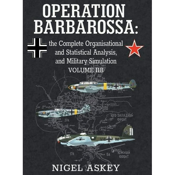 Operation Barbarossa by Nigel Askey Operation Barbarossa: the Complete Organisational and Statistical Analysis, and Military Simulation, Volume IIB, Book 3, (Hardcover)