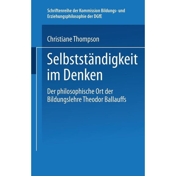 Selbstständigkeit im Denken. Schriftenreihe der Kommission Bildungs- und Erziehungsphilosophie der DGfE