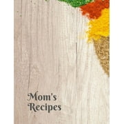Mom's Recipes: Cook Book To Write In All your Mother Recipes