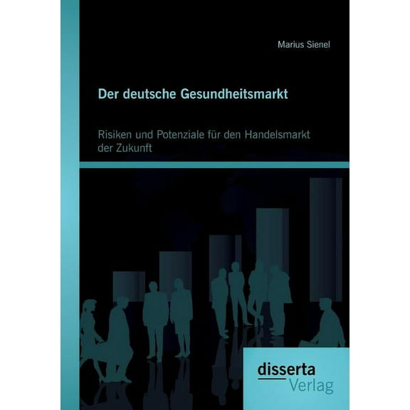 Der deutsche Gesundheitsmarkt: Risiken und Potenziale fr den Handelsmarkt der Zukunft (Paperback)
