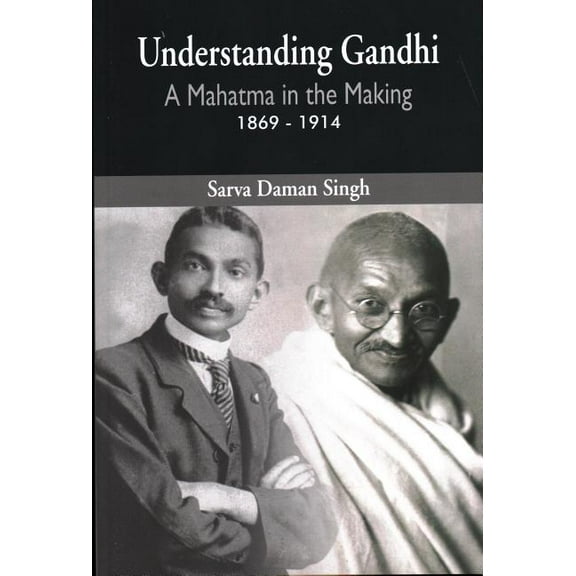 Understanding Gandhi: A Mahatma in Making 1869-1914, (Paperback)