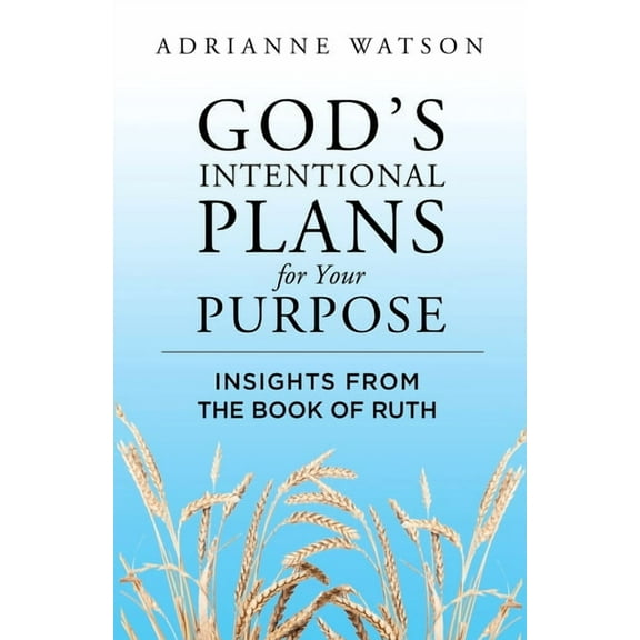 God's Intentional Plans for Your Purpose: Insights from the Book of Ruth, (Paperback)