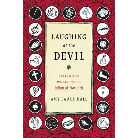 Laughing At The Devil Seeing The World With Julian Of Norwich - 