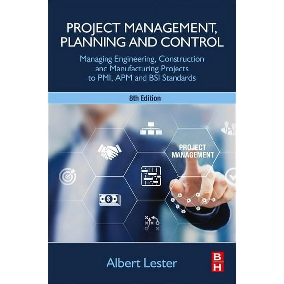 Project Management, Planning and Control: Managing Engineering, Construction and Manufacturing Projects to Pmi, APM and , (Paperback)