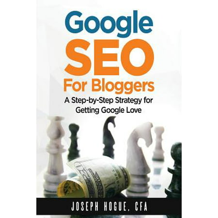 Google Seo for Bloggers : Easy Search Engine Optimization and Website Marketing for Google