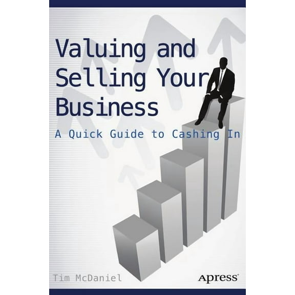 Valuing and Selling Your Business: A Quick Guide to Cashing in, (Paperback)