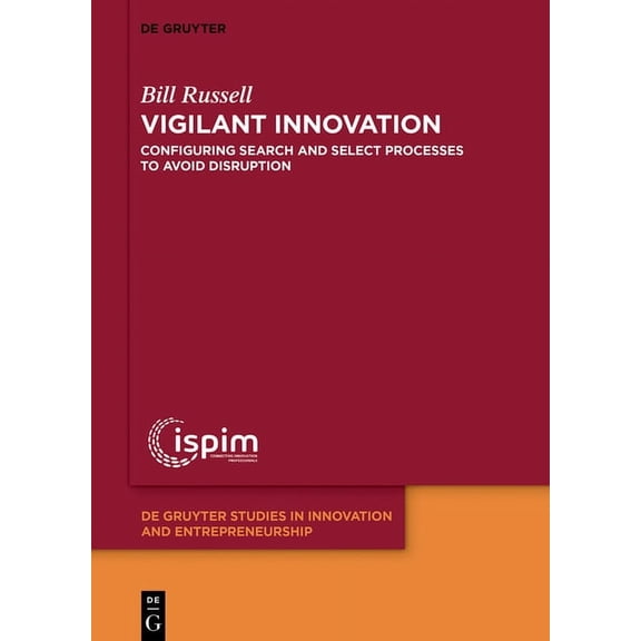 de Gruyter Studies in Innovation and Ent Vigilant Innovation: Configuring Search and Select Processes to Avoid Disruption, Book 4, (Hardcover)