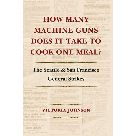 How Many Machine Guns Does It Take to Cook One Meal?: The Seattle and San Francisco General Strikes, (Paperback)