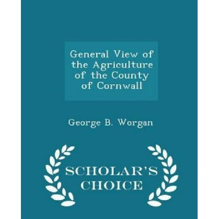 General View of the Agriculture of the County of Cornwall - Scholar's Choice Edition