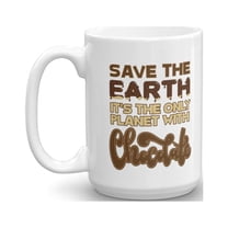 Save The Earth It's The Only Planet With Chocolate Funny Eco Friendly Coffee & Tea Gift Mug, Reusable Products, Dinnerware Utensils, Party Favors, Supplies & Gifts For Chocolate Lovers (15oz)