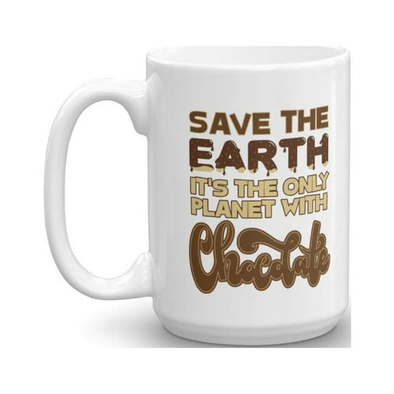 Save The Earth It's The Only Planet With Chocolate Funny Eco Friendly Coffee & Tea Gift Mug, Reusable Products, Dinnerware Utensils, Party Favors, Supplies & Gifts For Chocolate Lovers (15oz)