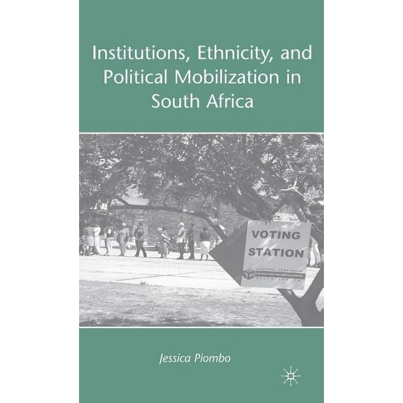 Institutions, Ethnicity, and Political Mobilization in South Africa, (Hardcover)