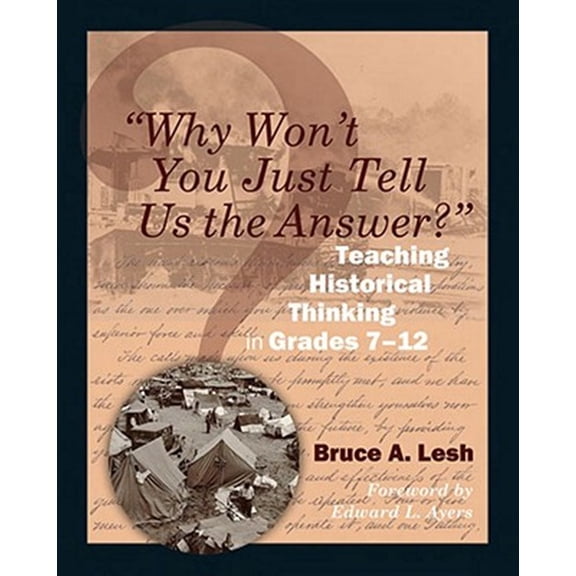Pre-Owned Why Won't You Just Tell Us the Answer?: Teaching Historical Thinking in Grades 7-12 (Paperback) 1571108122 9781571108128