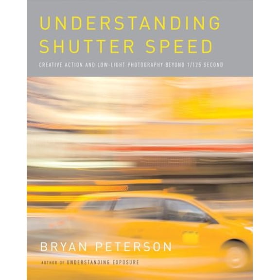 Pre-Owned Understanding Shutter Speed: Creative Action and Low-Light Photography Beyond 1/125 Second Paperback