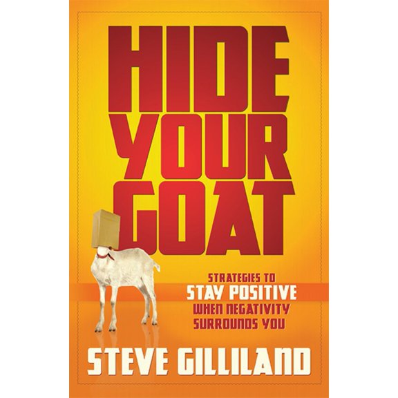 Pre-Owned Hide Your Goat: Strategies to Stay Positive When Negativity Surrounds You (Hardcover) 1599324202 9781599324203
