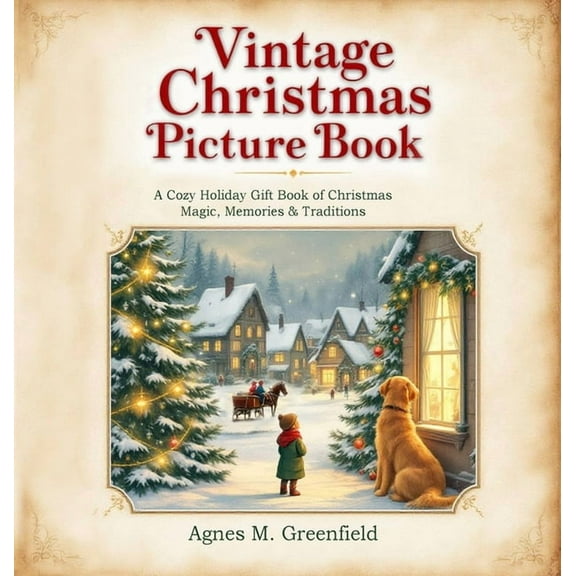 Vintage Christmas Picture Book: A Cozy Holiday Gift Book of Christmas Magic, Memories &: Old-Fashioned Christmas Pic, (Hardcover)