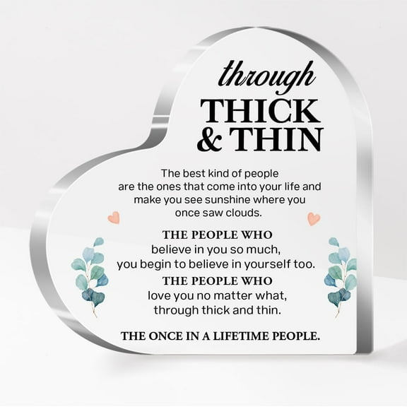 Inspirational Gifts for Women,Sentimental Friends Gifts,Motivational Gifts for Friends Coworker,Through Thick and Thin Gifts Acrylic Heart Plaque Desk Decor A622