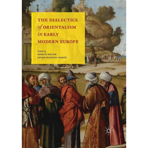 The Dialectics of Orientalism in Early Modern Europe, (Paperback)