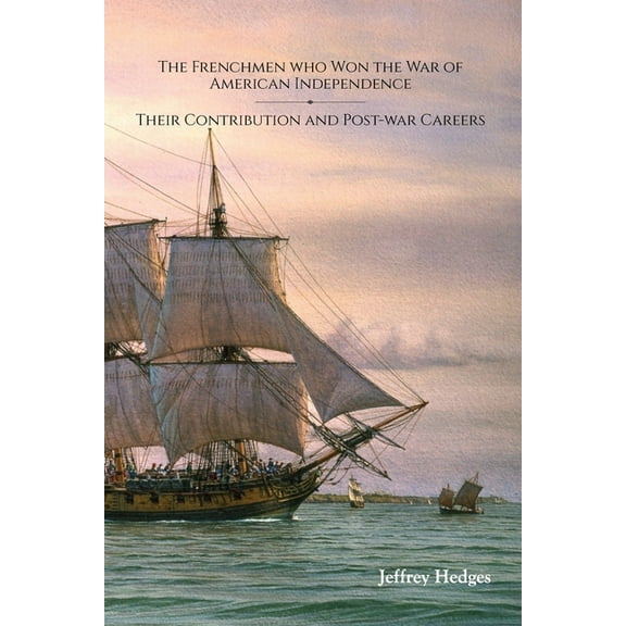 The Frenchmen who Won America's War of Independence, (Paperback)