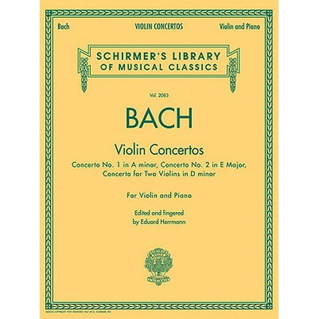 Bach Sonata Violin - Bach - Violin Concertos : Schirmer's Library of Musical Classics, Vol. 2083
