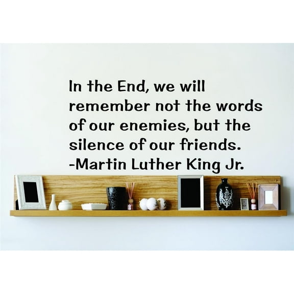 Family Silence of Our Friends Inspirational Quotes & Sayings Wall Decal Decoration Inspirational Friends Quote by Min Luther King Lasts Years and Easily Removable - Size: 10 In(W) x 20 In(H)