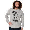 thumbnail image 4 of Don’t Tell Mom Funny Secret Naughty Long Sleeve TShirt Men Women Brisco Brands M, 4 of 6