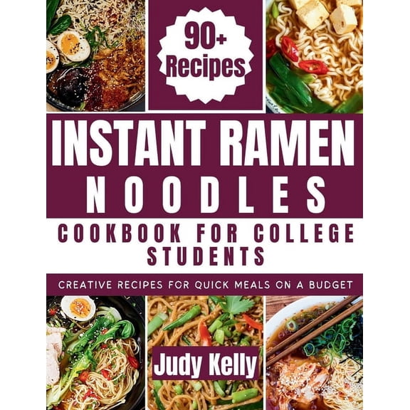College Student's Cookbook Instant Ramen Noodles Cookbook For College Students: Creative Recipes For Quick Meals On A Budget, (Paperback)
