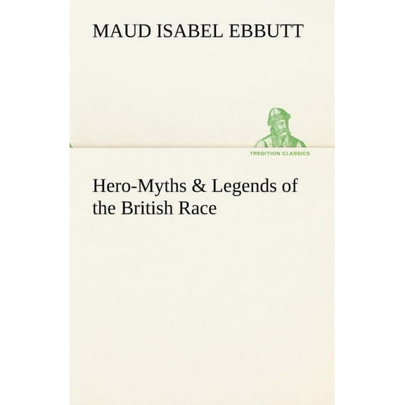 Hero-Myths & Legends of the British Race (Paperback)