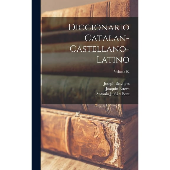 Diccionario catalan-castellano-latino; Volume 02 (Hardcover)