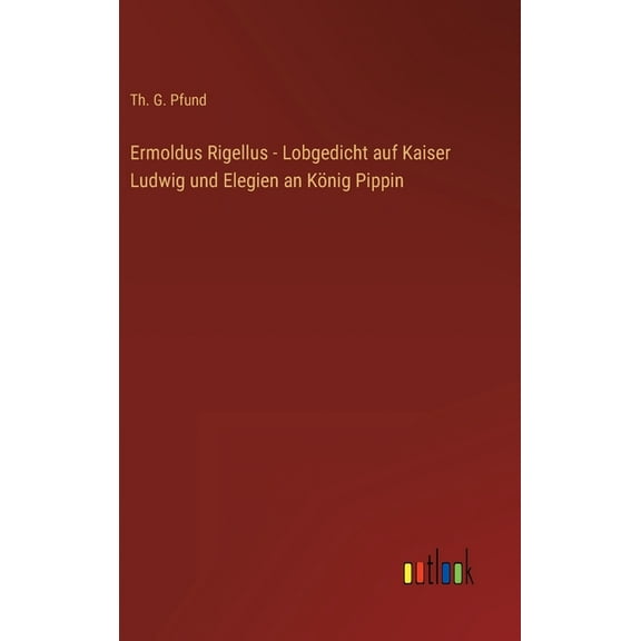 Ermoldus Rigellus - Lobgedicht auf Kaiser Ludwig und Elegien an König Pippin (Hardcover)