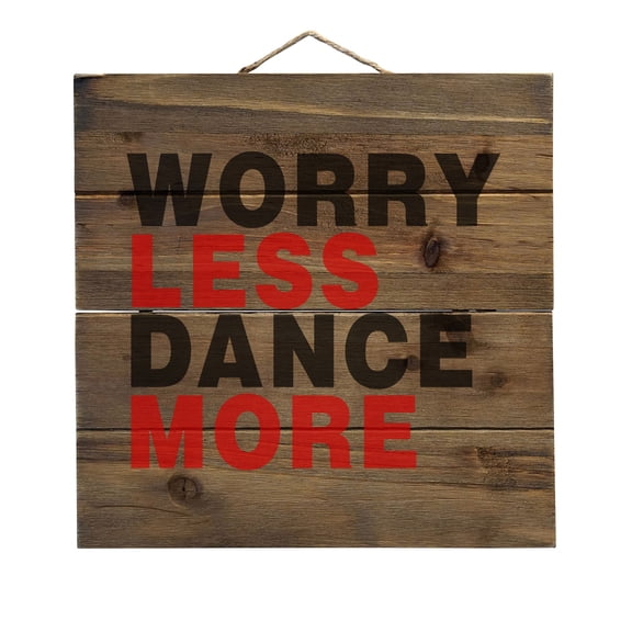 Worry Less, Dance More - Decorative REAL WOOD Wall Art - Faux Pallet Look
