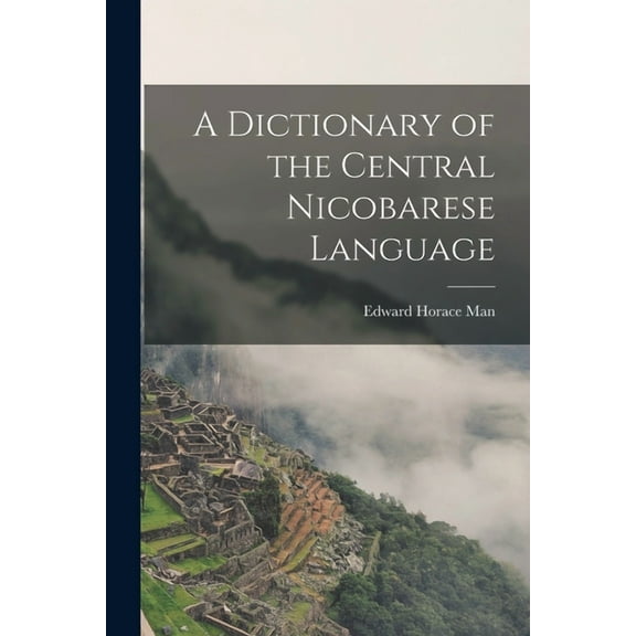 A Dictionary of the Central Nicobarese Language (Paperback)