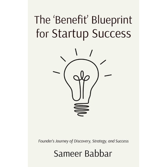 The 'Benefit' Blueprint for Startup Success, (Paperback)