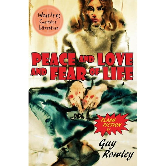 Peace and Love and Fear of Life : Flash Fiction by Guy Rowley (Paperback)