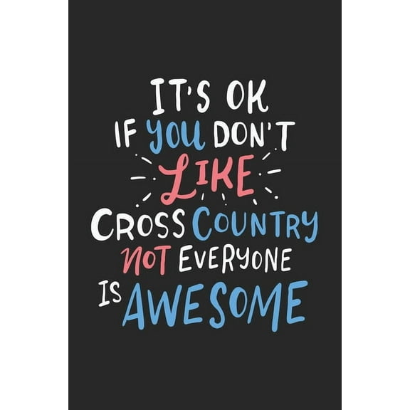 It's Ok If You Don't Like Cross Country Not Everyone Is Awesome: 120 Pages I 6x9 I Dot Grid, (Paperback)